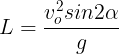 \large L=\frac{v_{o}^{2}sin2\alpha }{g}