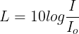\large L=10log\frac{I}{I_{o}}