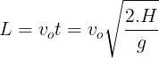 \large L=v_{o}t=v_{o}\sqrt{\frac{2.H}{g}}