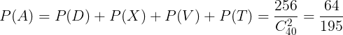 \large P(A) = P(D) + P(X) + P(V) + P(T) =\frac{256}{C_{40}^{2}}=\frac{64}{195}