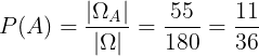 \large P(A)=\frac{|\Omega_{A} |}{|\Omega |}=\frac{55}{180}=\frac{11}{36}
