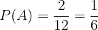 \large P(A)=\frac{2}{12}=\frac{1}{6}
