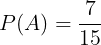 \large P(A)=\frac{7}{15}