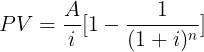 large PV = rac{A}{i}[1-rac{1}{(1+i)^n}]