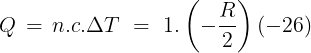 \large Q\, = \,n.c.\Delta T\,\, = \,\,1.\left( { - \frac{R}{2}} \right)\left( { - 26} \right)