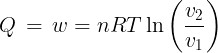 \large Q\, = \,w = nRT\ln \left( {\frac{{{v_2}}}{{{v_1}}}} \right)