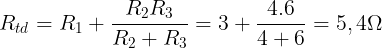 \large R_{td}=R_{1}+\frac{R_{2}R_{3}}{R_{2}+R_{3}}=3+\frac{4.6}{4+6}=5,4\Omega