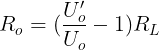 \large R_o=(\frac{U'_o}{U_o}-1)R_L