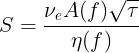 \large S = \frac{\nu_eA(f)\sqrt{\tau}}{\eta(f)}