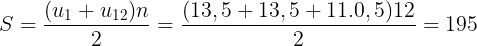 \large S=\frac{(u_{1}+u_{12})n}{2}=\frac{(13,5+13,5+11.0,5)12}{2}=195