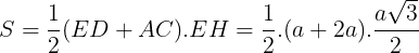 \large S=\frac{1}{2}(ED+AC).EH=\frac{1}{2}.(a+2a).\frac{a\sqrt{3}}{2}
