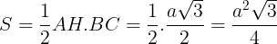 \large S=\frac{1}{2}AH.BC=\frac{1}{2}.\frac{a\sqrt{3}}{2}=\frac{a^{2}\sqrt{3}}{4}