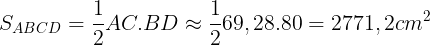 \large S_{ABCD}=\frac{1}{2}AC.BD\approx \frac{1}{2}69,28.80=2771,2cm^{2}