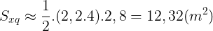 \large S_{xq}\approx \frac{1}{2}.(2,2.4).2,8=12,32(m^{2})