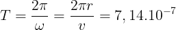 \large T=\frac{2\pi }{\omega }=\frac{2\pi r}{v}=7,14.10^{-7}