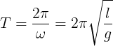 \large T=\frac{2\pi }{\omega }=2\pi \sqrt{\frac{l}{g}}