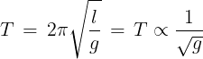 \large T\, = \,2\pi \sqrt {\frac{l}{g}} \, = \,T \propto \frac{1}{{\sqrt g }}