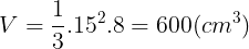 \large V=\frac{1}{3}.15^{2}.8=600(cm^{3})
