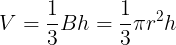 \large V=\frac{1}{3}Bh=\frac{1}{3}\pi r^{2}h