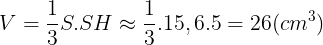 \large V=\frac{1}{3}S.SH\approx \frac{1}{3}.15,6.5=26(cm^{3})