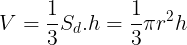 \large V=\frac{1}{3}S_{d}.h=\frac{1}{3}\pi r^{2}h