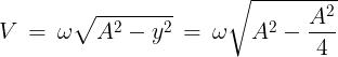 \large V\, = \,\omega \sqrt {{A^2} - {y^2}} \, = \,\omega \sqrt {{A^2} - \frac{{{A^2}}}{4}}