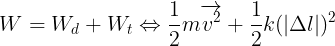 \large W=W_{d}+W_{t}\Leftrightarrow \frac{1}{2}m\overrightarrow{v^{2}}+\frac{1}{2}k(|\Delta l|)^{2}