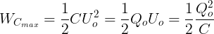 \large W_{C_{max}}=\frac{1}{2}CU_{o}^{2}=\frac{1}{2}Q_{o}U_{o}=\frac{1}{2}\frac{Q_{o}^{2}}{C}