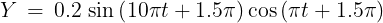 \large Y\, = \,0.2\,\sin \left( {10\pi t + 1.5\pi } \right)\cos \left( {\pi t + 1.5\pi } \right)