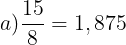 \large a)\frac{15}{8}=1,875