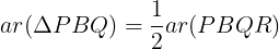 large ar ( Delta PBQ)= frac{1}{2}ar (PBQR)