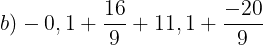 \large b)-0,1+\frac{16}{9}+11,1+\frac{-20}{9}