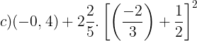 \large c)(-0,4)+2\frac{2}{5}.\left [ \left ( \frac{-2}{3} \right )+\frac{1}{2} \right ]^{2}