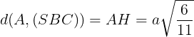 \large d(A,(SBC))=AH=a\sqrt{\frac{6}{11}}