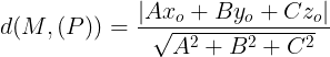 \large d(M,(P))=\frac{|Ax_{o}+By_{o}+Cz_{o}|}{\sqrt{A^{2}+B^{2}+C^{2}}}