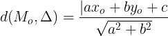 \large d(M_{o},\Delta )=\frac{|ax_{o}+by_{o}+c}{\sqrt{a^{2}+b^{2}}}