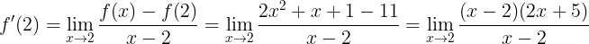 \large f'(2)=\lim_{x\rightarrow 2}\frac{f(x)-f(2)}{x-2}=\lim_{x\rightarrow 2}\frac{2x^{2}+x+1-11}{x-2}=\lim_{x\rightarrow 2}\frac{(x-2)(2x+5)}{x-2}