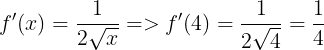 \large f'(x) = \frac{1}{2\sqrt{x}} => f'(4) = \frac{1}{2\sqrt{4}}=\frac{1}{4}