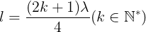 \large l=\frac{(2k+1)\lambda }{4}(k\in \mathbb{N}^{*})