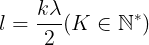 \large l=\frac{k\lambda }{2} (K\in \mathbb{N}^{*})