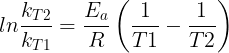 \large ln\frac{k_{T2}}{k_{T1}}=\frac{E_{a}}{R}\left ( \frac{1}{T1} -\frac{1}{T2}\right )
