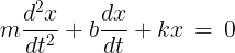 \large m\frac{{{d^2}x}}{{d{t^2}}} + b\frac{{dx}}{{dt}} + kx\, = \,0