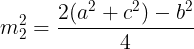 \large m_{2}^{2}=\frac{2(a^{2}+c^{2})-b^{2}}{4}