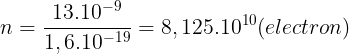 \large n=\frac{13.10^{-9}}{1,6.10^{-19}}=8,125.10^{10}(electron)
