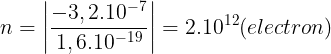 \large n=\left | \frac{-3,2.10^{-7}}{1,6.10^{-19}} \right |=2.10^{12} (electron)