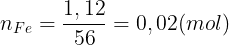 \large n_{Fe}=\frac{1,12}{56}=0,02 (mol)