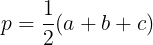 \large p=\frac{1}{2}(a + b + c)