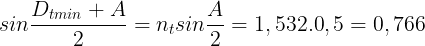 \large sin\frac{D_{tmin}+A}{2}=n_{t}sin\frac{A}{2}=1,532.0,5=0,766