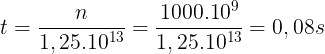 \large t=\frac{n}{1,25.10^{13}}=\frac{1000.10^{9}}{1,25.10^{13}}=0,08s