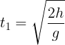 \large t_{1}=\sqrt{\frac{2h}{g}}